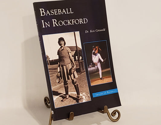 Baseball In Rockford by Dr. Ken Griswold